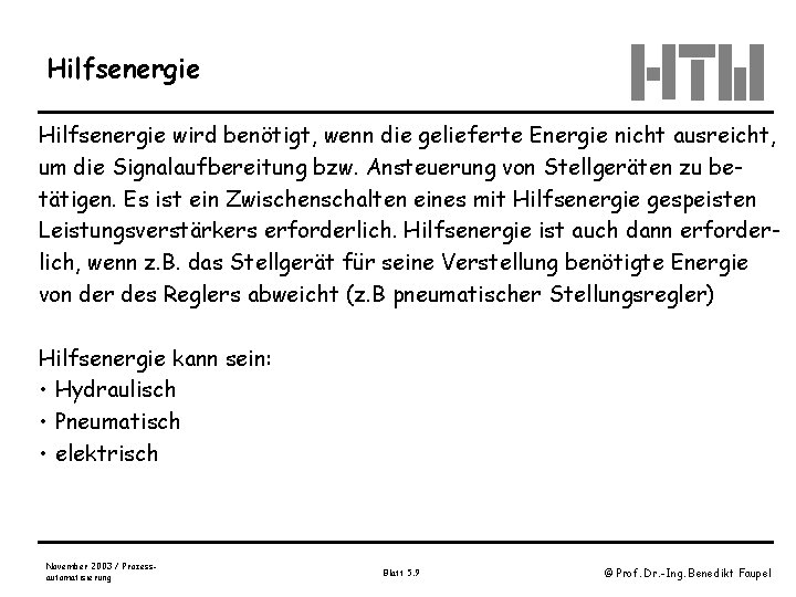 Hilfsenergie wird benötigt, wenn die gelieferte Energie nicht ausreicht, um die Signalaufbereitung bzw. Ansteuerung