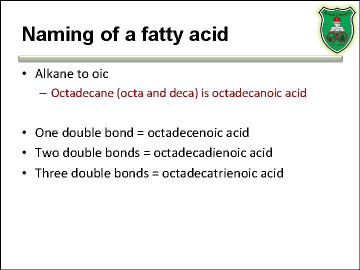Naming of a fatty acid • Alkane to oic – Octadecane (octa and deca)