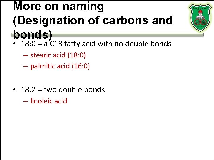 More on naming (Designation of carbons and bonds) • 18: 0 = a C
