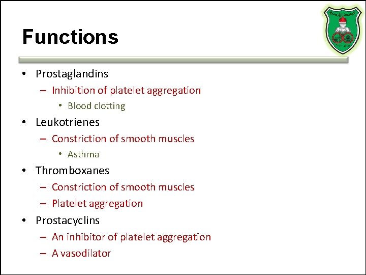 Functions • Prostaglandins – Inhibition of platelet aggregation • Blood clotting • Leukotrienes –