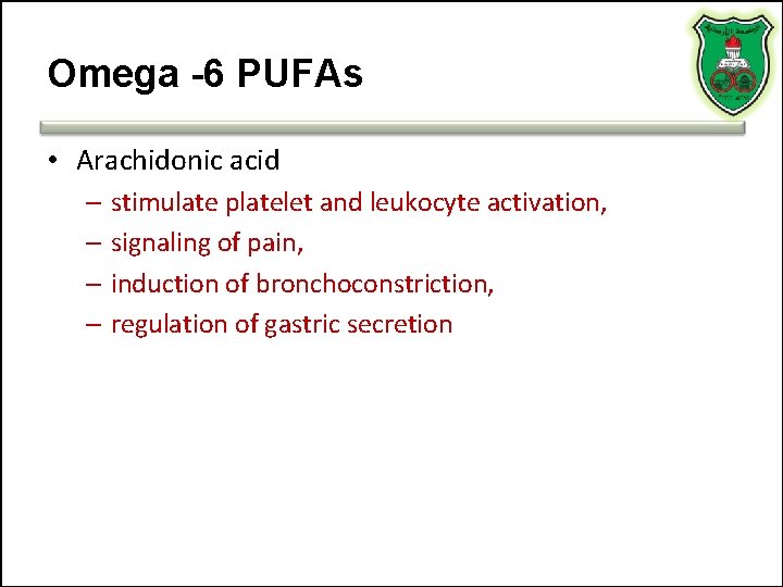 Omega -6 PUFAs • Arachidonic acid – stimulate platelet and leukocyte activation, – signaling