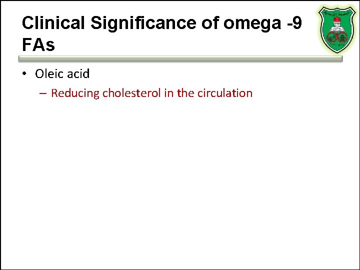 Clinical Significance of omega -9 FAs • Oleic acid – Reducing cholesterol in the