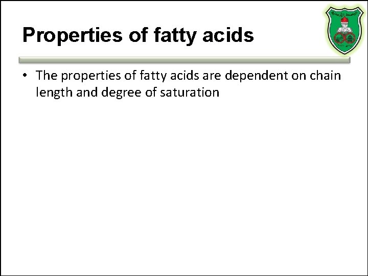 Properties of fatty acids • The properties of fatty acids are dependent on chain