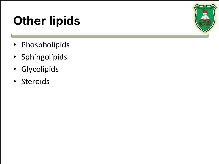Other lipids • • Phospholipids Sphingolipids Glycolipids Steroids 