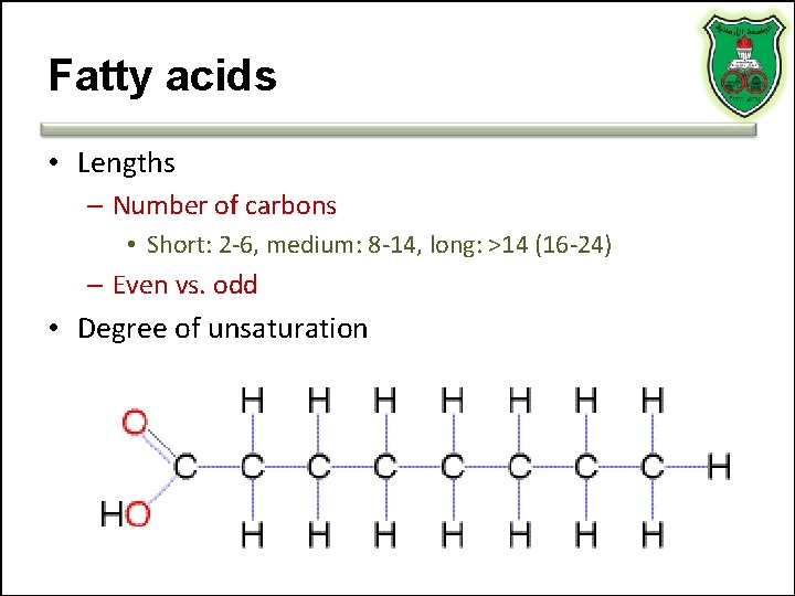 Fatty acids • Lengths – Number of carbons • Short: 2 -6, medium: 8