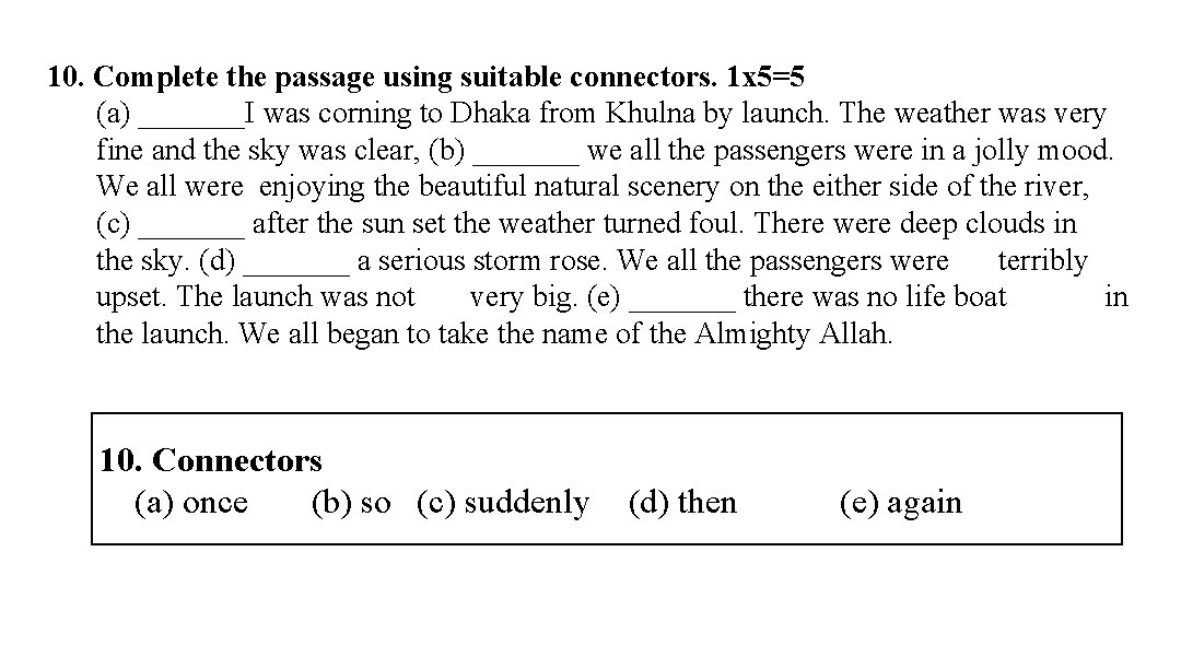 10. Complete the passage using suitable connectors. 1 x 5=5 (a) _______I was corning