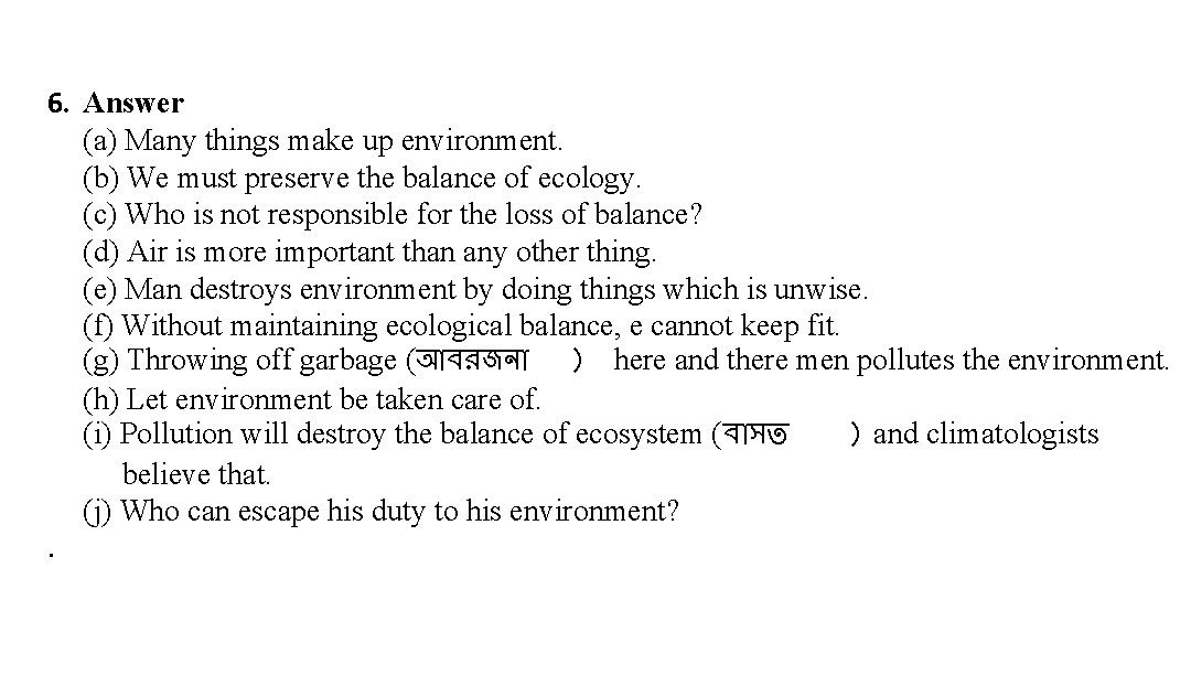 6. Answer (a) Many things make up environment. (b) We must preserve the balance