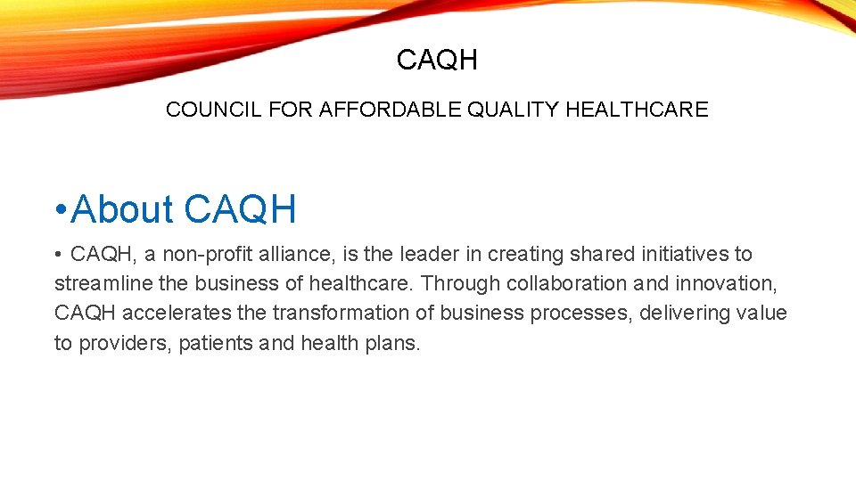CAQH COUNCIL FOR AFFORDABLE QUALITY HEALTHCARE • About CAQH • CAQH, a non-profit alliance,