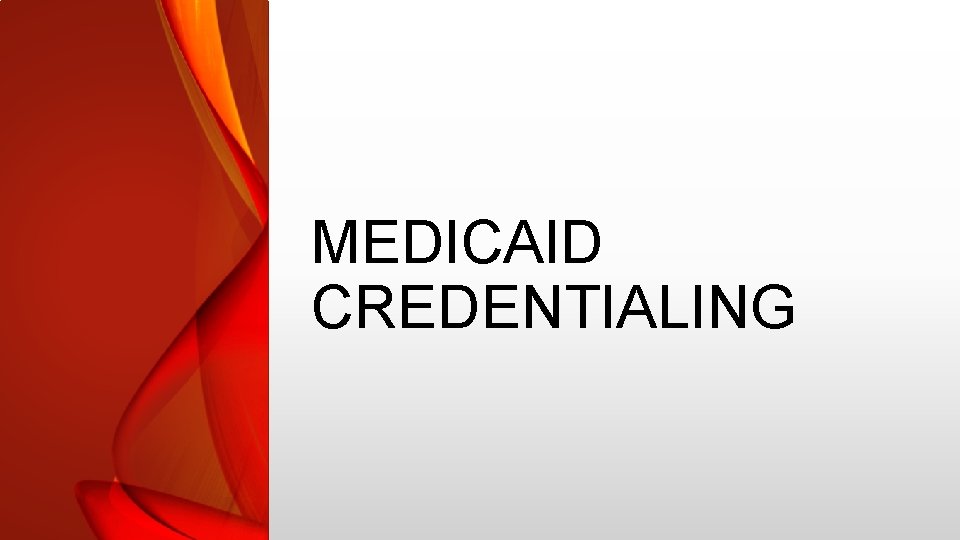 MEDICAID CREDENTIALING 