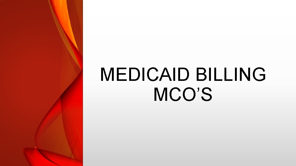 MEDICAID BILLING MCO’S 