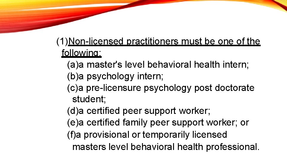 (1)Non-licensed practitioners must be one of the following: (a)a master's level behavioral health intern;