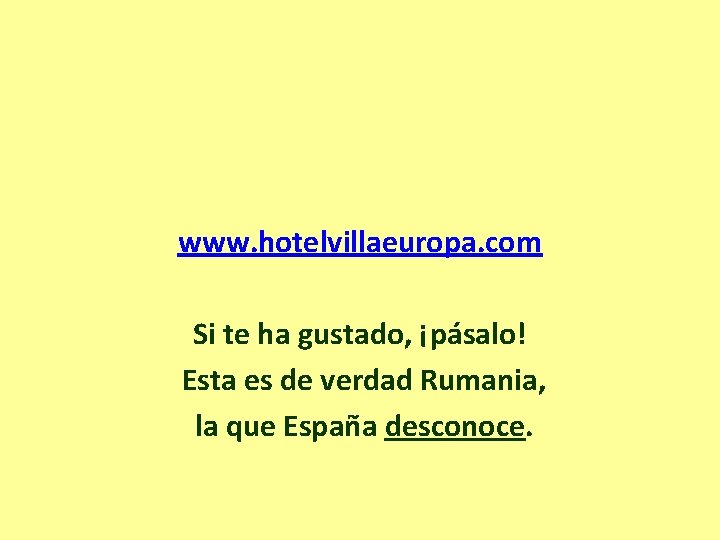 www. hotelvillaeuropa. com Si te ha gustado, ¡pásalo! Esta es de verdad Rumania, la