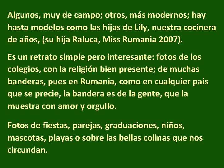 Algunos, muy de campo; otros, más modernos; hay hasta modelos como las hijas de