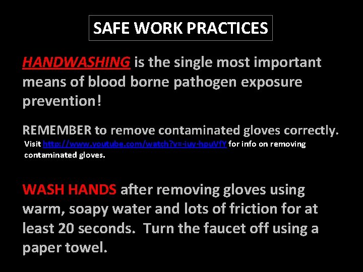 SAFE WORK PRACTICES HANDWASHING is the single most important means of blood borne pathogen