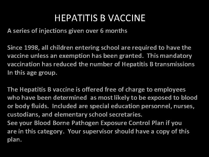 HEPATITIS B VACCINE A series of injections given over 6 months Since 1998, all