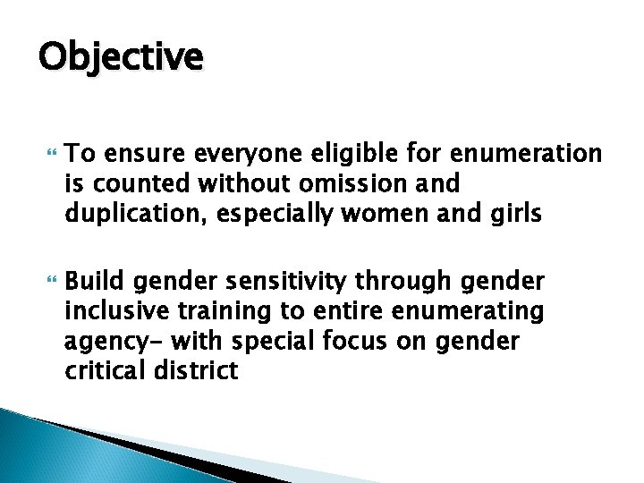 Objective To ensure everyone eligible for enumeration is counted without omission and duplication, especially