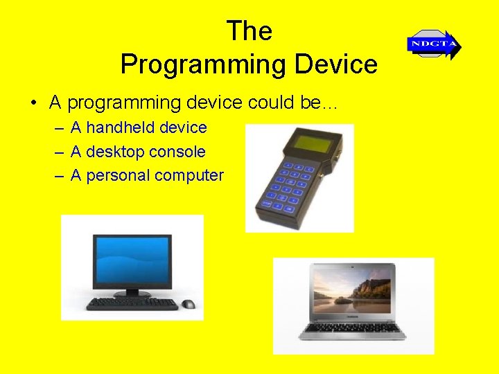 The Programming Device • A programming device could be… – A handheld device –