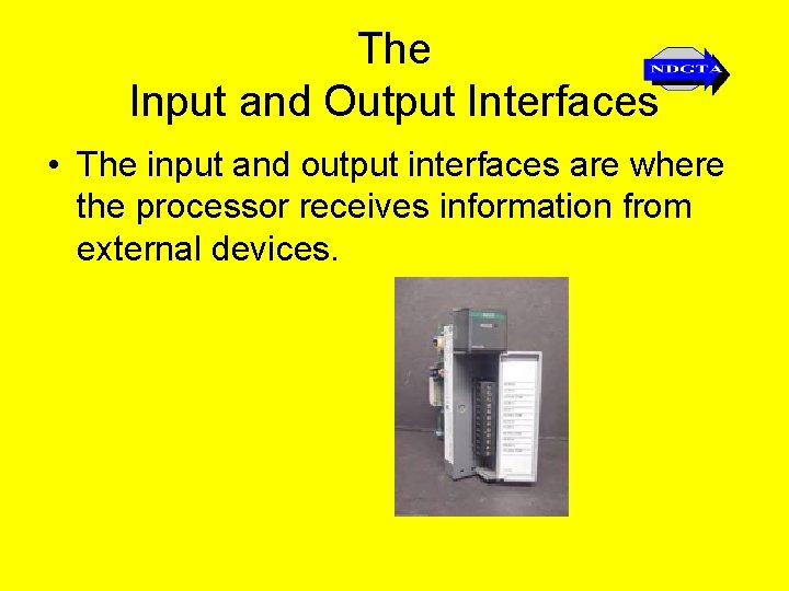The Input and Output Interfaces • The input and output interfaces are where the