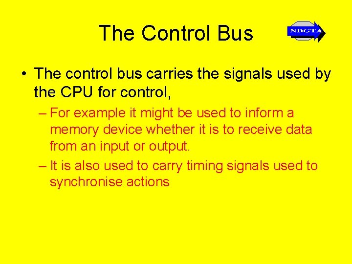 The Control Bus • The control bus carries the signals used by the CPU