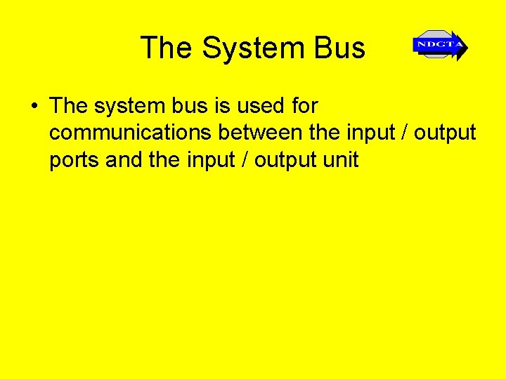 The System Bus • The system bus is used for communications between the input