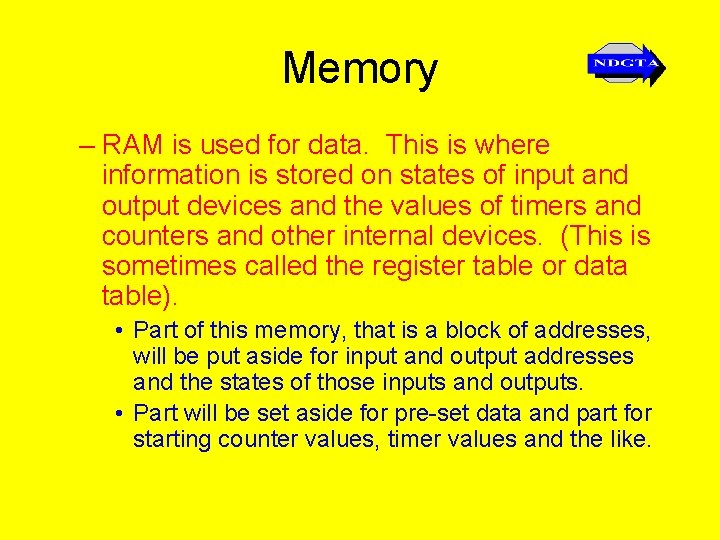 Memory – RAM is used for data. This is where information is stored on