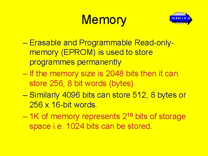 Memory – Erasable and Programmable Read-onlymemory (EPROM) is used to store programmes permanently –