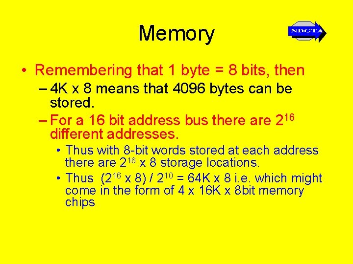 Memory • Remembering that 1 byte = 8 bits, then – 4 K x