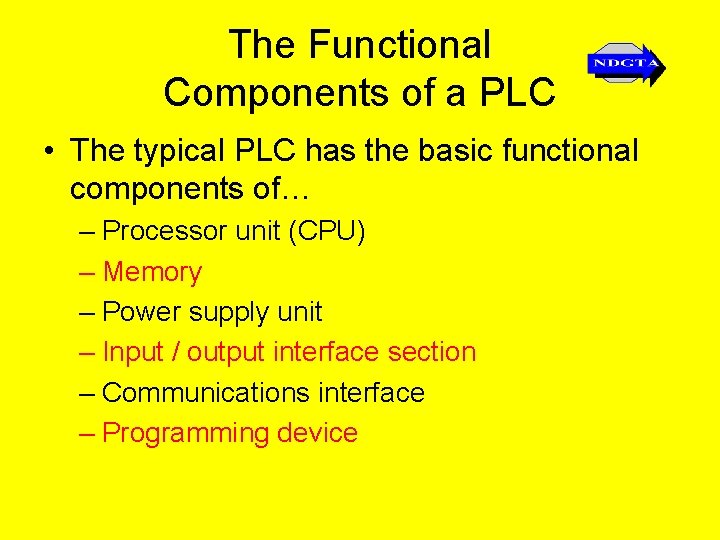 The Functional Components of a PLC • The typical PLC has the basic functional
