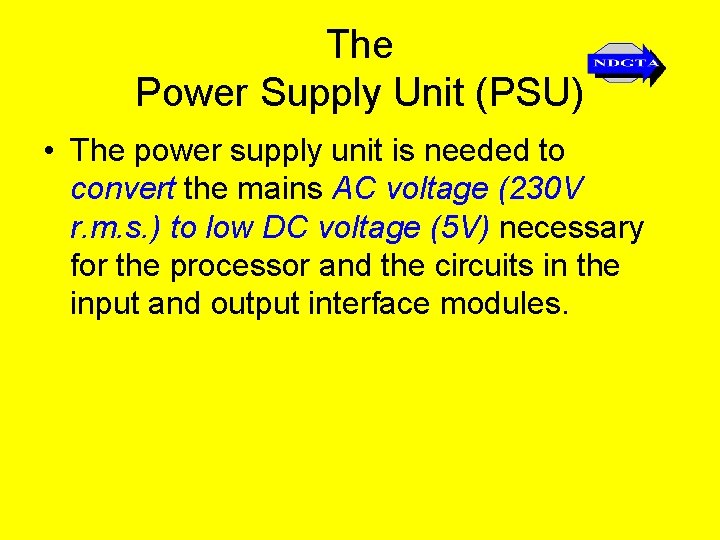 The Power Supply Unit (PSU) • The power supply unit is needed to convert