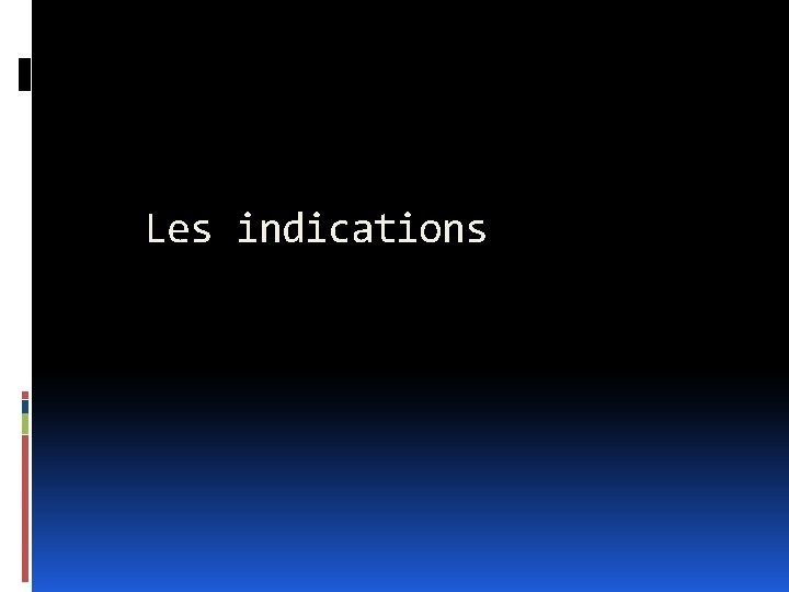 Les indications 