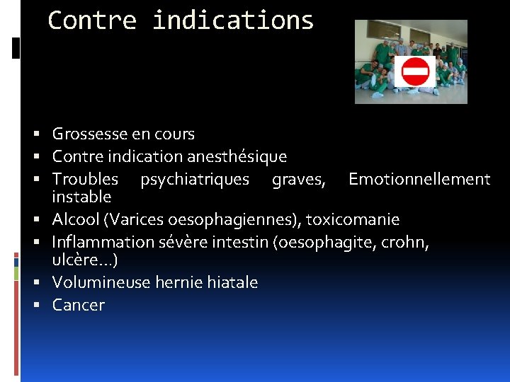 Contre indications Grossesse en cours Contre indication anesthésique Troubles psychiatriques graves, Emotionnellement instable Alcool