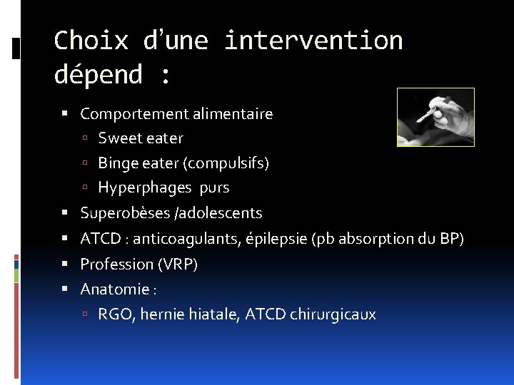 Choix d’une intervention dépend : Comportement alimentaire Sweet eater Binge eater (compulsifs) Hyperphages purs