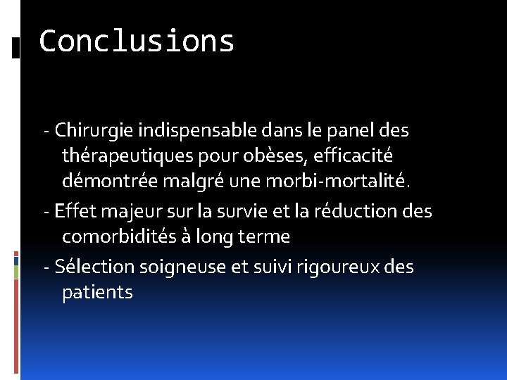 Conclusions - Chirurgie indispensable dans le panel des thérapeutiques pour obèses, efficacité démontrée malgré