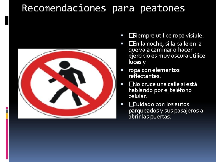 Recomendaciones para peatones �Siempre utilice ropa visible. �En la noche, si la calle en