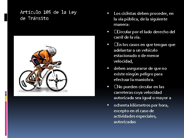 Artículo 105 de la Ley de Tránsito Los ciclistas deben proceder, en la vía