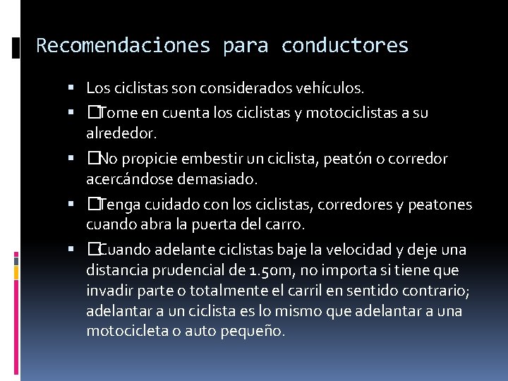 Recomendaciones para conductores Los ciclistas son considerados vehículos. �Tome en cuenta los ciclistas y