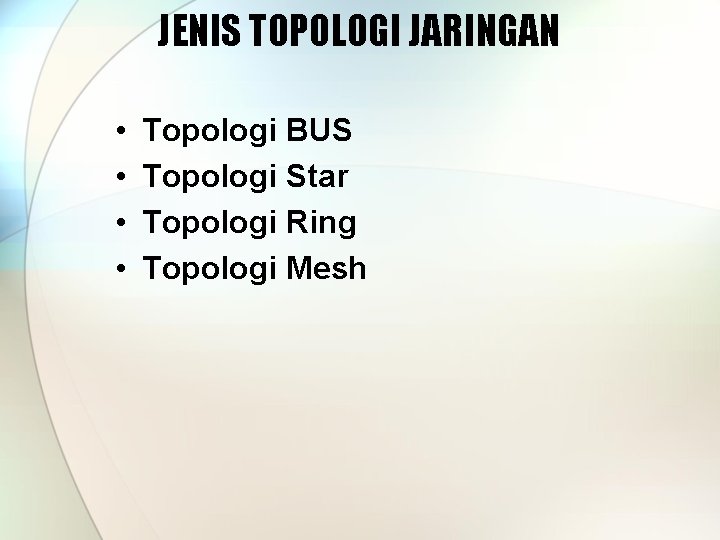 JENIS TOPOLOGI JARINGAN • • Topologi BUS Topologi Star Topologi Ring Topologi Mesh 