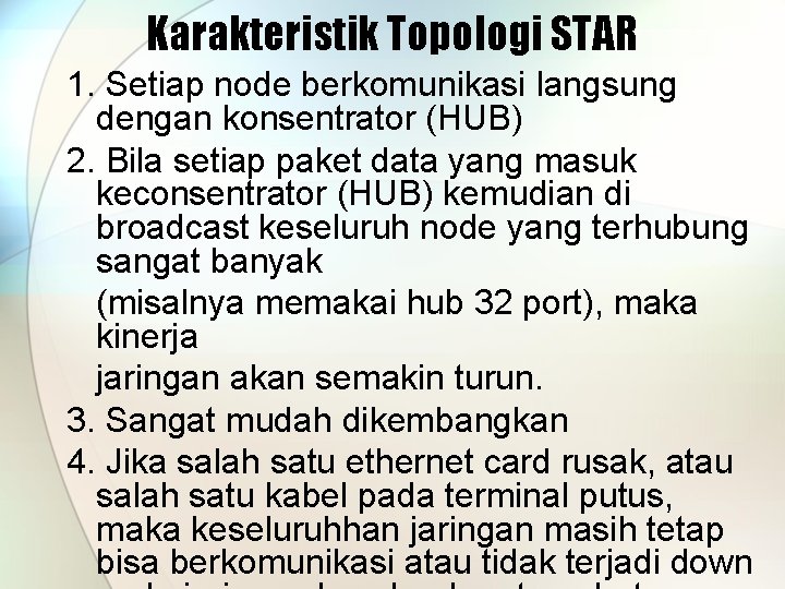 Karakteristik Topologi STAR 1. Setiap node berkomunikasi langsung dengan konsentrator (HUB) 2. Bila setiap