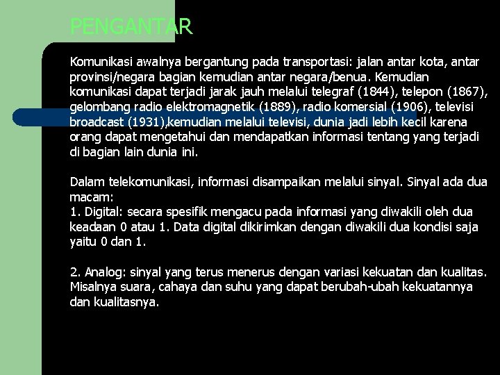 PENGANTAR Komunikasi awalnya bergantung pada transportasi: jalan antar kota, antar provinsi/negara bagian kemudian antar