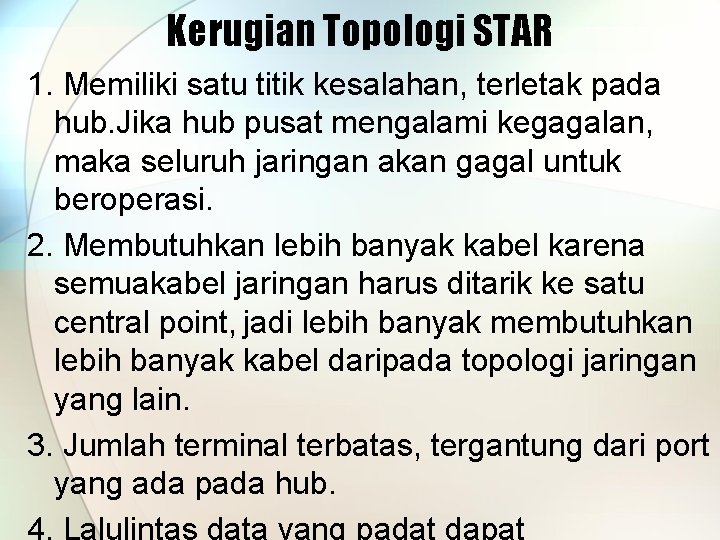 Kerugian Topologi STAR 1. Memiliki satu titik kesalahan, terletak pada hub. Jika hub pusat