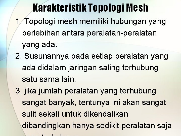 Karakteristik Topologi Mesh 1. Topologi mesh memiliki hubungan yang berlebihan antara peralatan-peralatan yang ada.