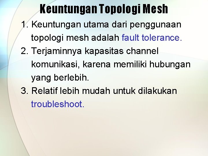 Keuntungan Topologi Mesh 1. Keuntungan utama dari penggunaan topologi mesh adalah fault tolerance. 2.