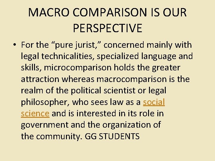 MACRO COMPARISON IS OUR PERSPECTIVE • For the “pure jurist, ” concerned mainly with