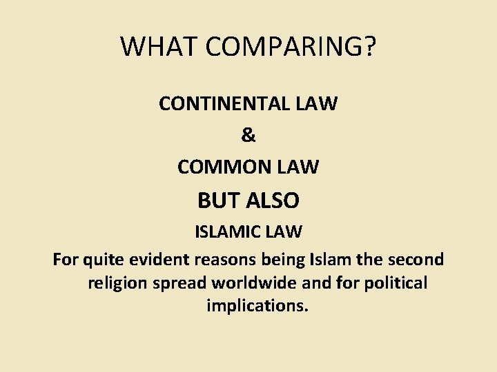 WHAT COMPARING? CONTINENTAL LAW & COMMON LAW BUT ALSO ISLAMIC LAW For quite evident