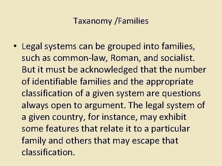 Taxanomy /Families • Legal systems can be grouped into families, such as common-law, Roman,