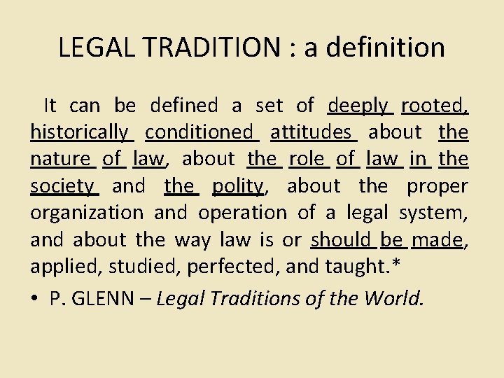 LEGAL TRADITION : a definition It can be defined a set of deeply rooted,