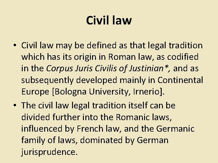 Civil law • Civil law may be defined as that legal tradition which has