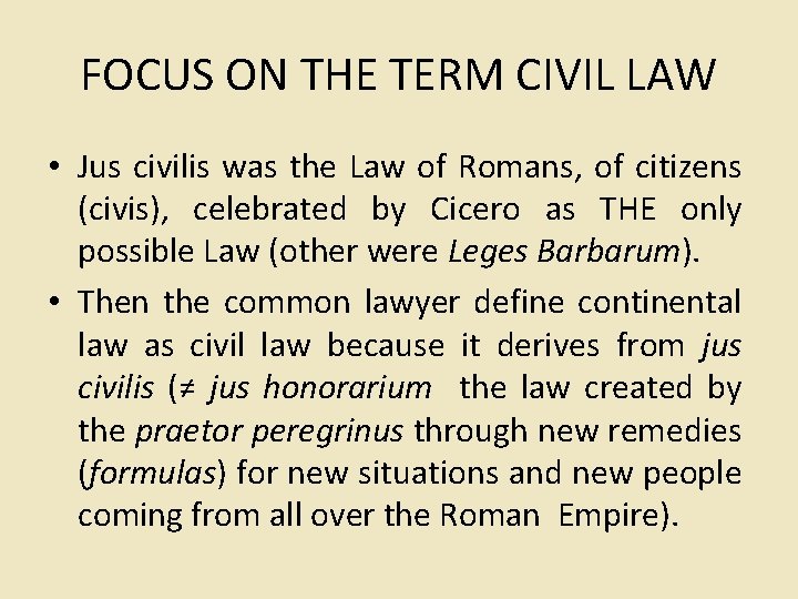 FOCUS ON THE TERM CIVIL LAW • Jus civilis was the Law of Romans,