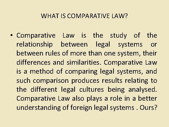 WHAT IS COMPARATIVE LAW? • Comparative Law is the study of the relationship between