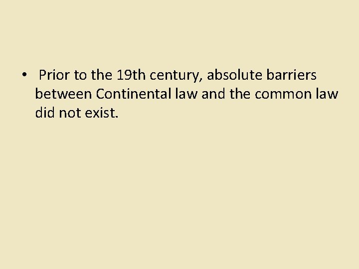  • Prior to the 19 th century, absolute barriers between Continental law and